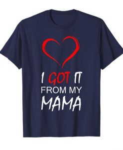 I Got It From My Mama T-shirt DAP