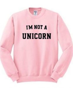 I'm Not A Unicorn Sweatshirt DAP