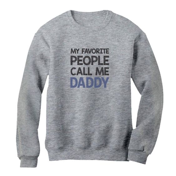 My Favorite People Call Me DADDY Sweatshirt DAP