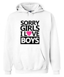 Sorry girls i love boys Hoodie DAP