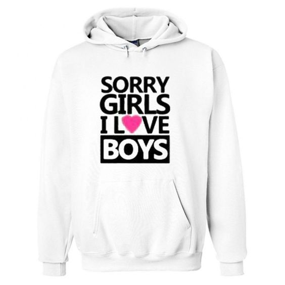 Sorry girls i love boys Hoodie DAP