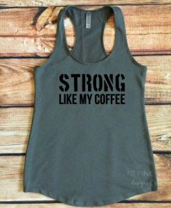 Strong Like My Coffee Workout Tank Top, DAP
