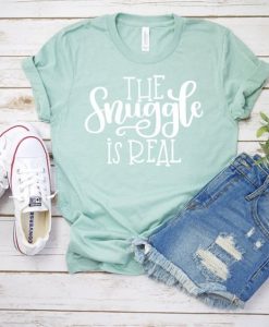 The Snuggle is Real Tee Shirt DAP