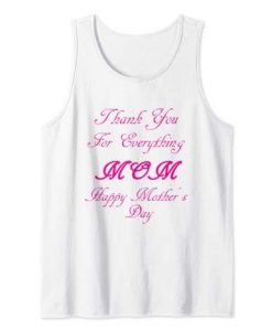 thank you for everything mom happy mothers day Tank Top DAP
