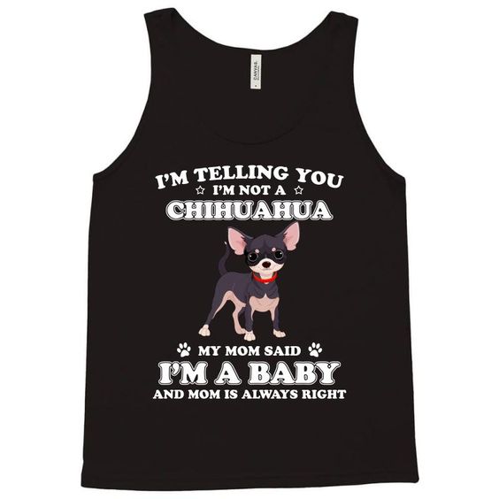 · i m telling you i m not a chihuahua i m a baby t shirt Tank Top DAP