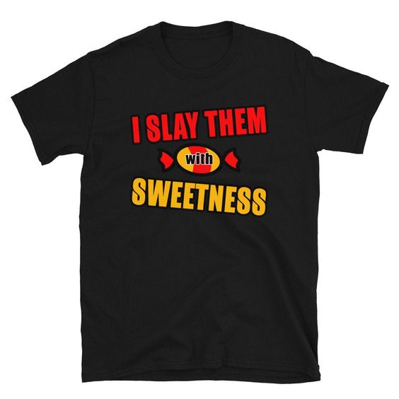 I Slay with Sweetness - Custom T Shirt DAP