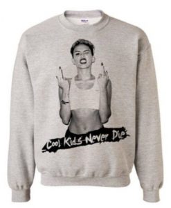 Miley Cyrus Cool Kids Never Die Sweatshirt DAP