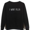 i want pizza Sweatshirt DAP