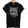Evil As Hell But I Still Need Cuddles T shirt DAP