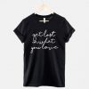Get Lost In What You Love Tshirt DAP