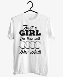 Just A Girl In Love With Her Audi T shirt DAP