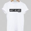 Ain't No Wifi T ShirtDAP