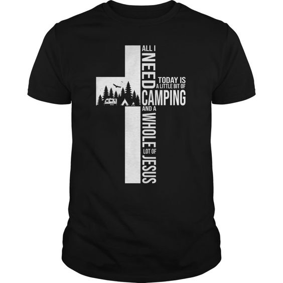 All I need today is a little bit of camping and a whole lot of Jesus shirtDAP