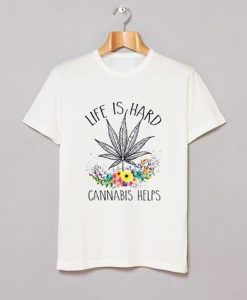 Cannabis Helps Life’s Hard T-Shirt DAP
