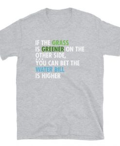 If The Grass Is Greener T Shirt dap