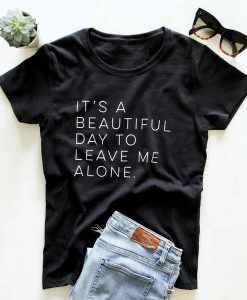 It's a Beautiful Day to Leave Me Alone Women Tshirt DAP