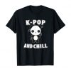 K-Pop And Chill T-Shirt Kawaii Panda Korean Music TshirtDAP