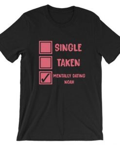 Mentally Dating Noah Centineo Single Taken T Shirt DAP