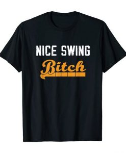 Nice Swing Bitch T-ShirtDAP