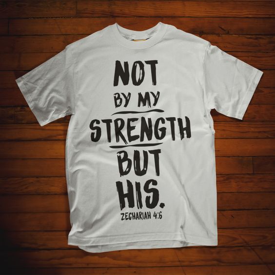 Not by my strength but his T ShirtDAP