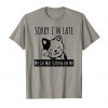 Sorry I'm Late My Cat Was Sitting on Me Funny Cat T-ShirtDAP