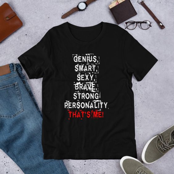 GENIUS SMART SEXY BRAVE STRONG PERSONALITY THATS ME Unisex T-Shirt DAP