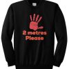 2 Metres Please Social Distance Sweatshirt