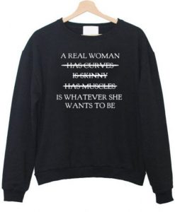 A Real Woman Is Whatever She Wants Sweatshirt