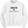 Addicted to friends sweatshirt