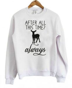 After All This Time Neindeer Always Sweatshirt