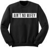 Aint No Wifey Sweatshirt