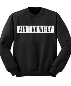 Aint No Wifey Sweatshirt