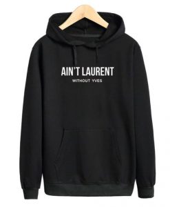 Ain’t Laurent Hoodie