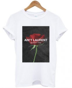 Ain’t Laurent Without Yves Rose T-shirt