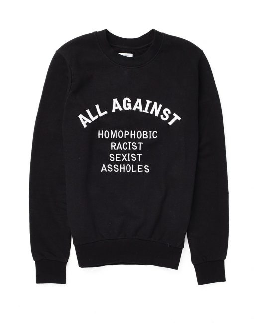 All Against Homophobic Racist Sexist Assholes Sweatshirt