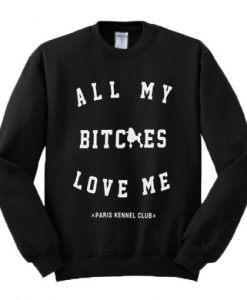 All My Bitches Love Me Sweatshirt