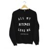 All My Bitches Love Me Sweatshirt KM