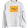 Always Believe That Something Wonderful is About To Happen Sweatshirt