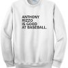 Anthony Rizzo Is Good At Baseball Sweatshirt