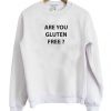 Are You Gluten Free Sweatshirt