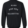 Baby Why You Bullshittin Back Sweatshirt