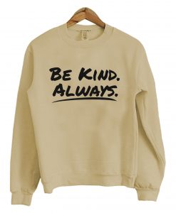 Be Kind Always Sweatshirt