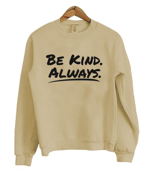 Be Kind Always Sweatshirt