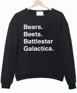 Bears Beets Battlestar Galactica Sweatshirt