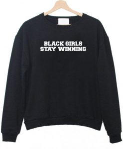 Black Girls Stay Winning Sweatshirt