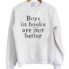 Boys In Books Are Just Better Sweatshirt