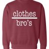 Clothes bro’s Sweatshirt