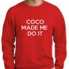 Coco Made Me Do It Sweatshirt