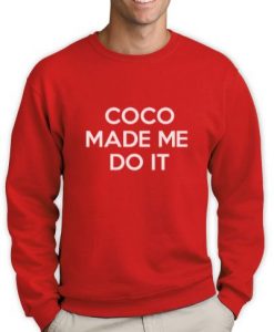 Coco Made Me Do It Sweatshirt