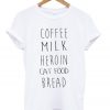 Coffee Milk Heroin Cat Food Bread Tshirt